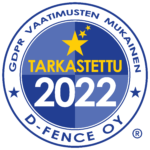 GDPR Vaatimusten mukainen. Tarkastettu 2022 D-Fence Oy.